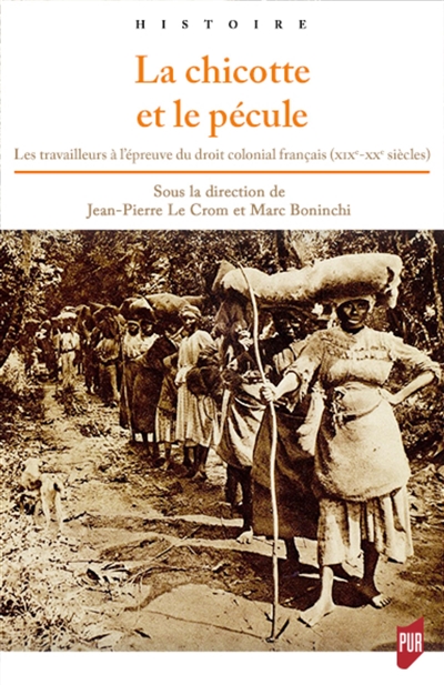 Parution - La chicotte et le pécule : les travailleurs à l'épreuve du droit colonial français (XIXe-XXe siècles)