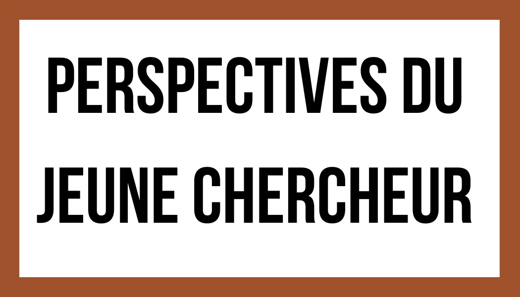 Perspectives du jeune chercheur