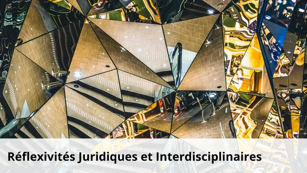 Axe réflexivités juridiques et interdisciplinaires